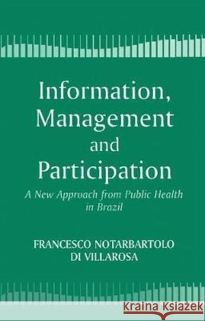 Information, Management and Participation: A New Approach from Public Health in Brazil Francesco Di Notarbartolo Villarosa 9781138419193 Routledge