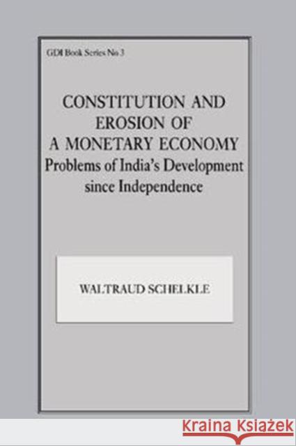 Constitution and Erosion of a Monetary Economy: Problems of India's Development Since Independence Waltraud Schelkle 9781138419278 Routledge