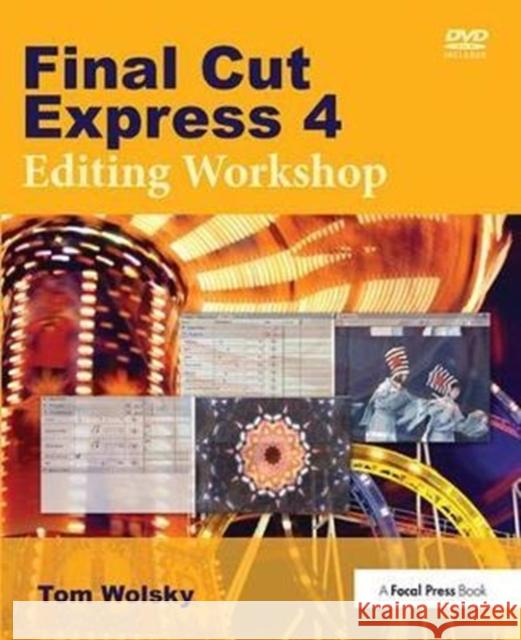 Final Cut Express 4 Editing Workshop Tom Wolsky 9781138419438