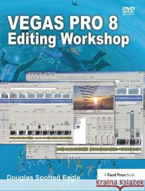 Vegas Pro 8 Editing Workshop Douglas Spotted Eagle 9781138419445 Taylor and Francis