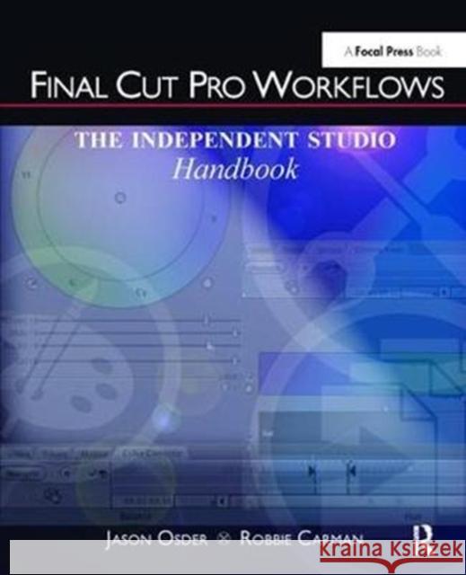 Final Cut Pro Workflows: The Independent Studio Handbook Jason Osder 9781138419476 Focal Press