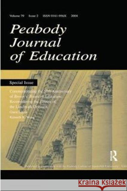 Commemorating the 50th Anniversary of Brown V. Board of Education:: Reconsidering the Effects of the Landmark Decision: A Special Issue of the Peabody Kenneth K. Wong 9781138419841