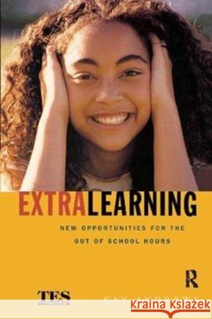 Extra Learning: Out of School Learning and Study Support in Practice Kay Andrews 9781138420014 Taylor & Francis Ltd