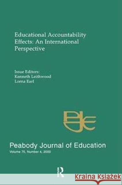 Educational Accountability Effects: An International Pespective: A Special Issue of the Peabody Journal of Education Kenneth Leithwood 9781138420113
