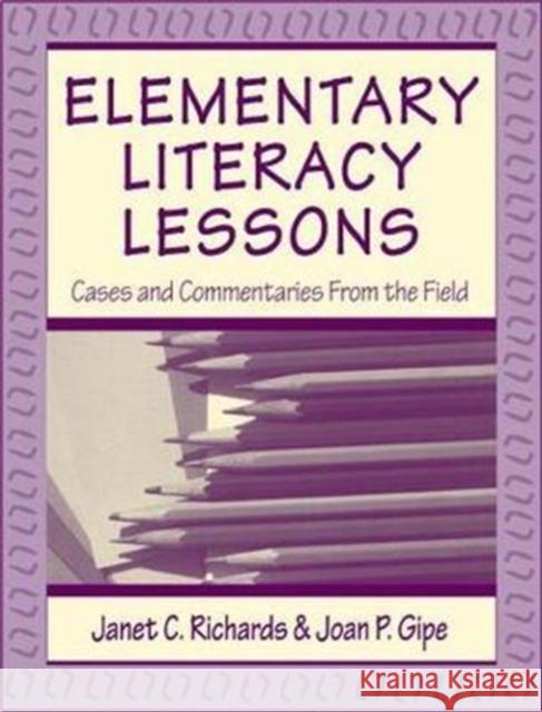 Elementary Literacy Lessons: Cases and Commentaries from the Field Janet C. Richards 9781138420199 Routledge