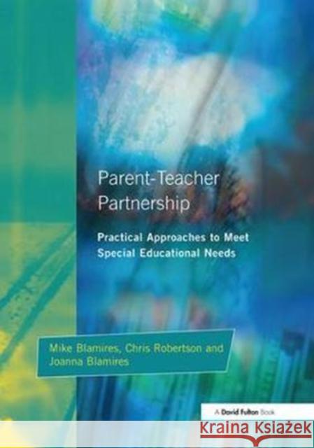 Parent-Teacher Partnership: Practical Approaches to Meet Special Educational Needs Mike Blamires 9781138420236
