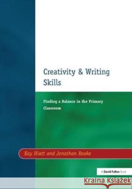 Creativity and Writing Skills: Finding a Balance in the Primary Classroom Kay Hiatt, Jonathan Rooke 9781138420298 Taylor & Francis Ltd