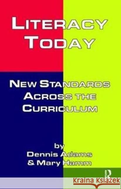 Literacy Today: New Standards Across the Curriculum Dennis Adams 9781138420328
