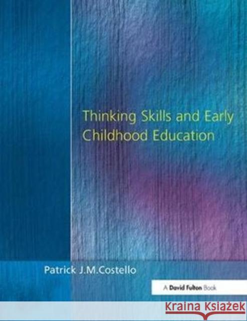 Thinking Skills and Early Childhood Education Patrick J. M. Costello 9781138420380