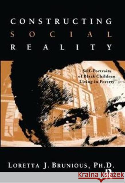 Constructing Social Reality: Self Portraits of Poor Black Adolescents Loretta Brunious 9781138420410