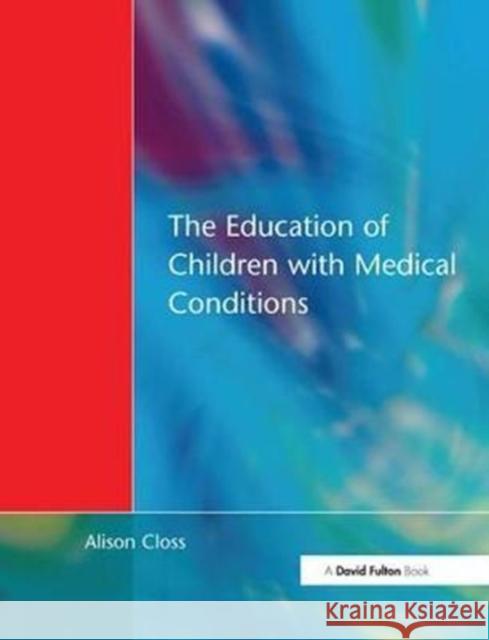 Education of Children with Medical Conditions Alison Closs 9781138420465 Routledge
