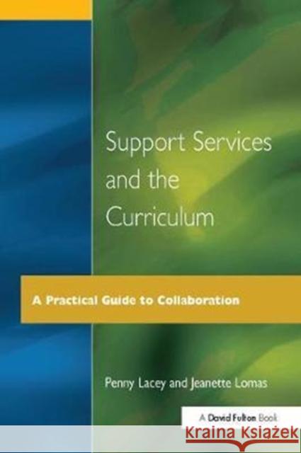 Support Services and the Curriculum: A Practical Guide to Collaboration Penny Lacey 9781138420472 Routledge