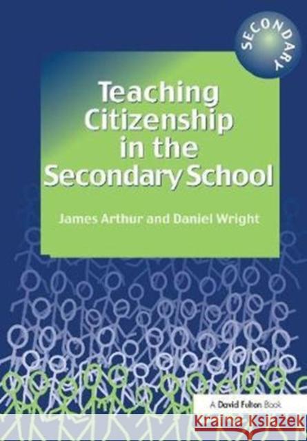 Teaching Citizenship in the Secondary School James Arthur 9781138420588