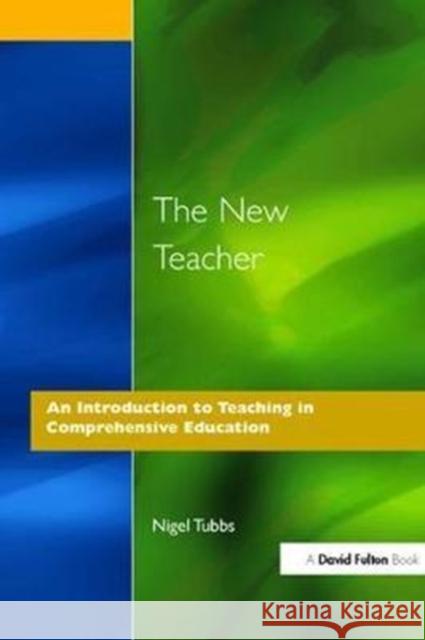 The New Teacher: An Introduction to Teaching in Comprehensive Education N. Tubbs 9781138420656