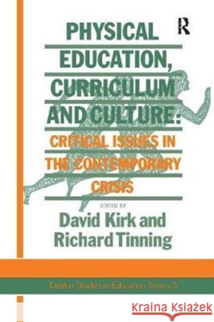 Physical Education, Curriculum and Culture: Critical Issues in the Contemporary Crisis Richard Tinning 9781138420816