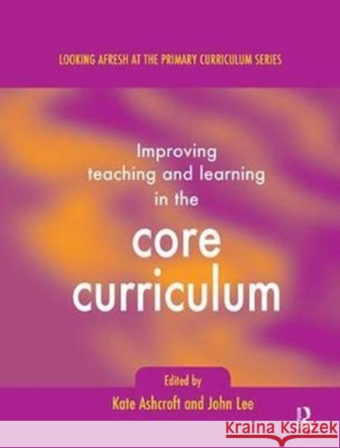Improving Teaching and Learning in the Core Curriculum Kate Ashcroft 9781138420830