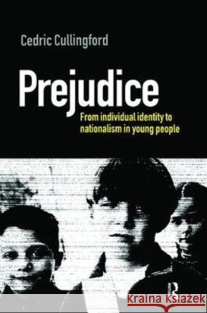 Prejudice: From Individual Identity to Nationalism in Young People Cedric (Professor of Educat Cullingford 9781138420847