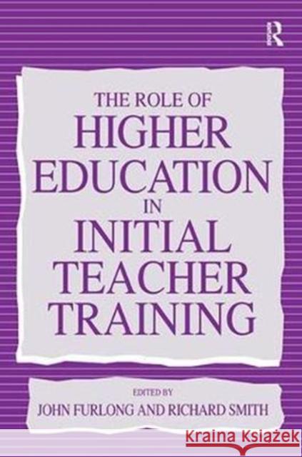 The Role of Higher Education in Initial Teacher Training John (Professor of Education Furlong 9781138420878 Routledge