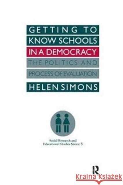 Getting to Know Schools in a Democracy: The Politics and Process of Evaluation Helen Simons 9781138420953