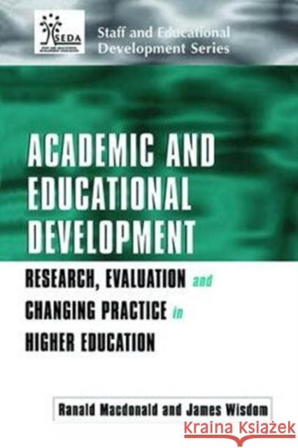 Academic and Educational Development: Research, Evaluation and Changing Practice in Higher Education Ranald MacDonald 9781138420991