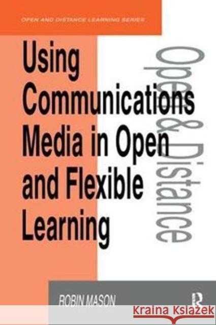 Using Communications Media in Open and Flexible Learning Robin Mason 9781138421240 Routledge