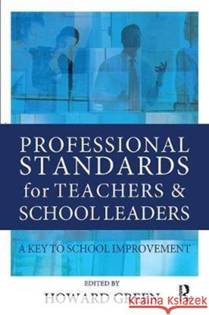 Professional Standards for Teachers and School Leaders: A Key to School Improvement Howard Green 9781138421288