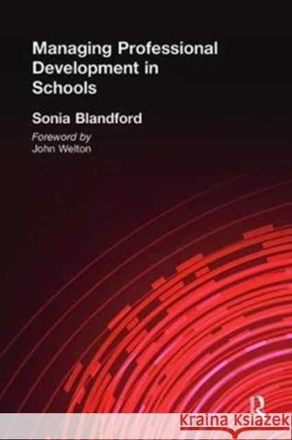 Managing Professional Development in Schools Sonia Blandford 9781138421301 Routledge
