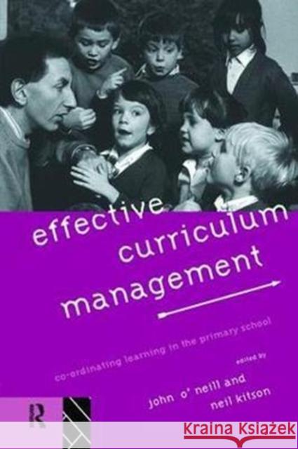 Effective Curriculum Management: Co-Ordinating Learning in the Primary School Neil Kitson 9781138421318 Routledge