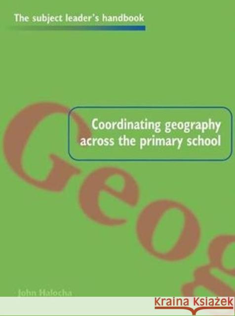 Coordinating Geography Across the Primary School John Halocha 9781138421554