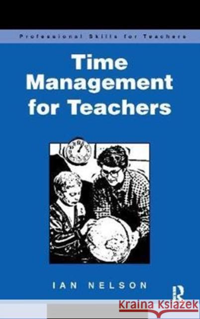 Time Management for Teachers Ian Nelson 9781138421622 Routledge