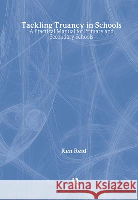 Tackling Truancy in Schools Ken Reid 9781138421677 Taylor & Francis