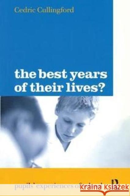 The Best Years of Their Lives?: Pupil's Experiences of School Cedric Cullingford 9781138421738