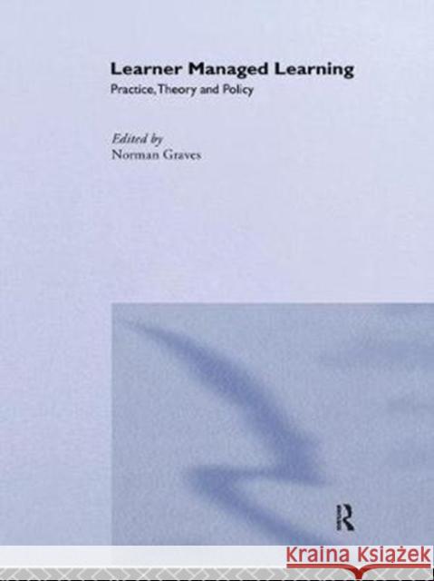 Learner Managed Learning: Practice, Theory and Policy Norman Graves 9781138421943 Routledge