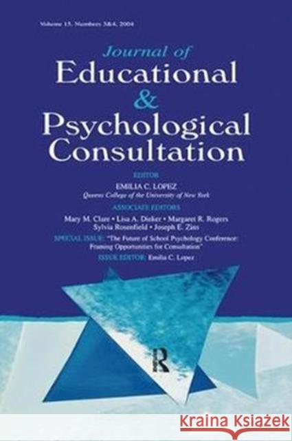 The Future of School Psychology Conference: Framing Opportunties for Consultation: A Special Double Issue of the Journal of Educational and Psychologi Emilia C. Lopez 9781138421967 Routledge