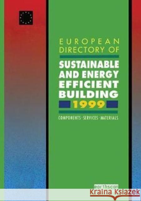 European Directory of Sustainable and Energy Efficient Building 1999: Components, Services, Materials John Goulding 9781138422933 Taylor and Francis