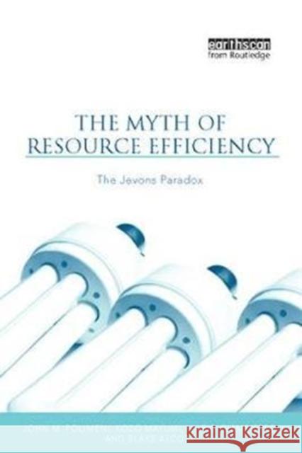 The Myth of Resource Efficiency: The Jevons Paradox John M. Polimeni 9781138422971 Routledge