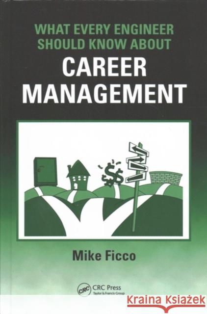 What Every Engineer Should Know about Career Management Mike Ficco 9781138423152 CRC Press