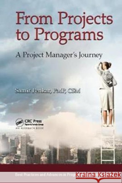 From Projects to Programs: A Project Manager's Journey Samir Penkar 9781138423213