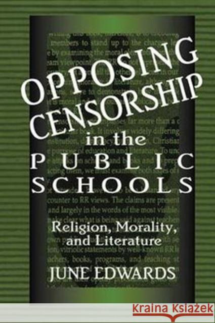 Opposing Censorship in Public Schools: Religion, Morality, and Literature June Edwards 9781138423343