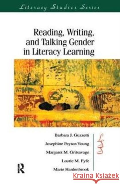 Reading, Writing, and Talking Gender in Literacy Learning Guzzetti, Barbara J. 9781138423381 