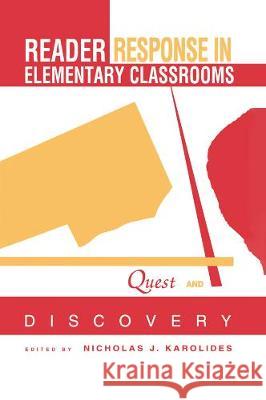 Reader Response in Elementary Classrooms: Quest and Discovery Nicholas J. Karolides 9781138423411 Routledge