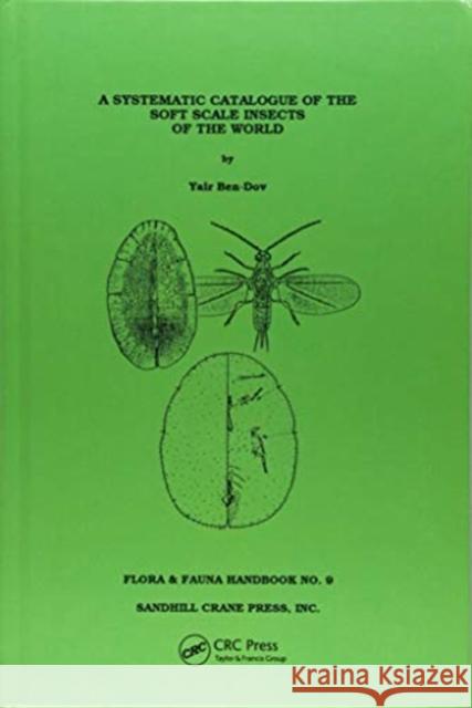 Systematic Catalogue of the Soft Scale Insects of the World: (Homoptera: Coccoidea: Coccidae) with Data on Geographical Distribution, Host Plants, Bio Ben-Dov, Yair 9781138423763 Taylor and Francis