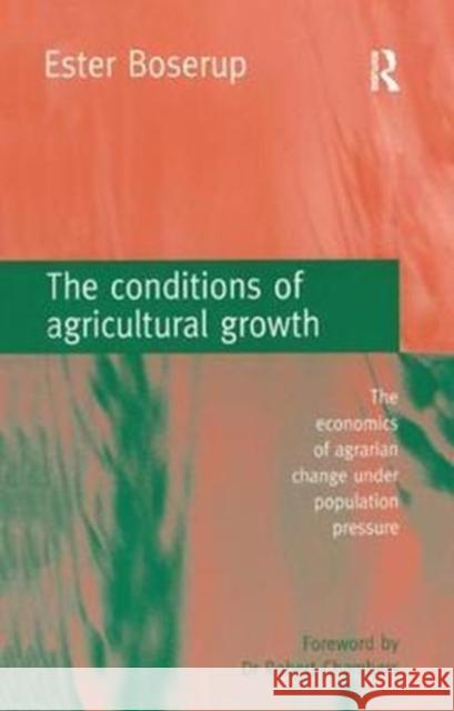 The Conditions of Agricultural Growth: The Economics of Agrarian Change Under Population Pressure Ester Boserup 9781138423916 Taylor & Francis Ltd