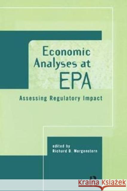 Economic Analyses at EPA: Assessing Regulatory Impact Richard D. Morgenstern 9781138423978 Routledge