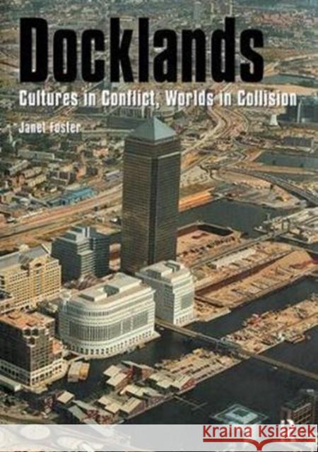 Docklands: Urban Change and Conflict in a Community in Transition Janet Foster 9781138424029 Routledge