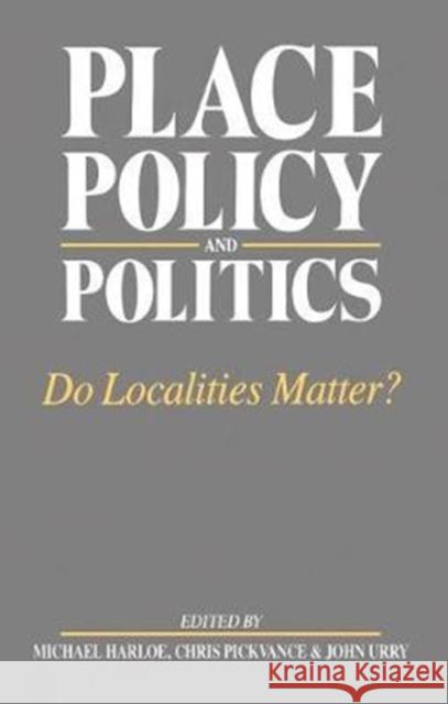 Place, Policy and Politics: Do Localities Matter? Michael Harloe 9781138424043 Routledge