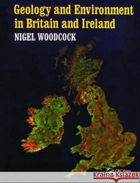 Geology and Environment in Britain and Ireland Nigel Woodcock 9781138424104