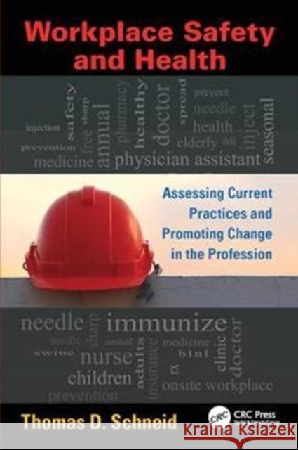 Workplace Safety and Health: Assessing Current Practices and Promoting Change in the Profession Thomas D. Schneid 9781138424142