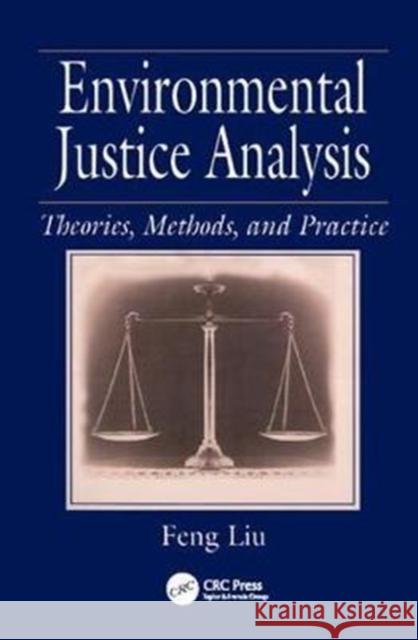 Environmental Justice Analysis: Theories, Methods, and Practice Liu, Feng 9781138424234 Taylor and Francis