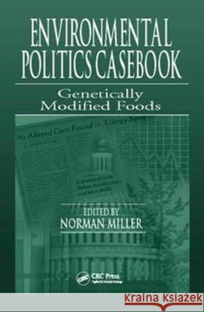 Environmental Politics Casebook: Genetically Modified Foods Norman Miller 9781138424258 CRC Press